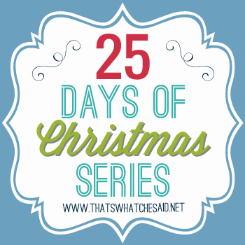 25 Days of Christmas Series at thatswhatchesaid_